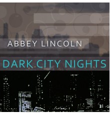 Abbey Lincoln - Dark City Nights
