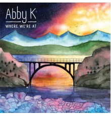 Abby K - Where We're At