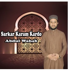 Abdul Wahab - Sarkar Karam Kardo