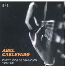 Abel Carlevaro - En Estudios de Grabación 1949/1980
