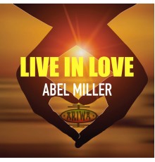 Abel Miller & Joe Ariwa - Live in Love