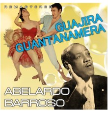 Abelardo Barroso - Guajira Guantanamera  (Remastered)