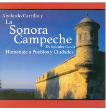 Abelardo Carrillo & La Sonora Campeche De Salvador García - Homenaje a Pueblos y Ciudades