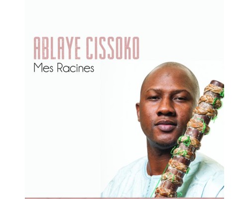 Ablaye Cissoko - Mes racines