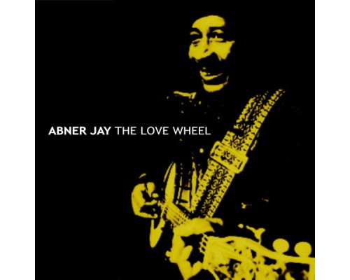 Abner Jay - The Love Wheel