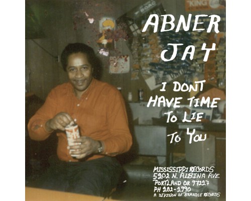 Abner Jay - I Don't Have Time To Lie To You