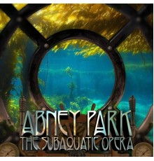 Abney Park - The Subaquatic Opera