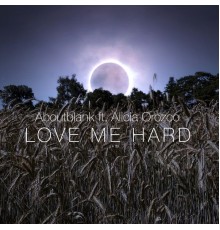 Aboutblank - Love Me Hard