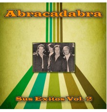 Abracadabra - Sus Éxitos, Vol. 2