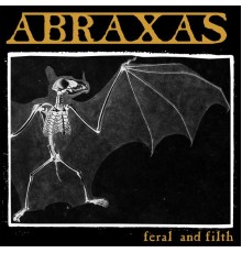 Abraxas - Feral and Filth