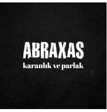 Abraxas - Karanlık ve Parlak