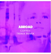 Abroad - Coffee (Trinix Remix)