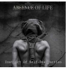 Absence Of Life - Instinct of Self-Destruction