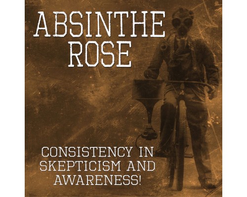 Absinthe Rose - Consistency in Skepticism and Awareness