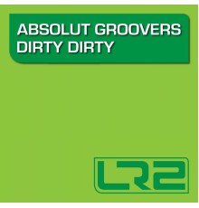 Absolut Groovers - Dirty Dirty