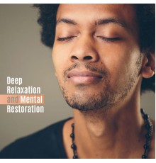 Absolutely Relaxing Oasis - Deep Relaxation and Mental Restoration - Calming Music and Blissful Sounds of Nature to Ease Your Mind and Soothe Your Soul
