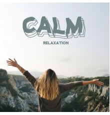 Absolutely Relaxing Oasis, Relaxing Music - Calm Relaxation - Total Deep Relax, New Age Mix Sounds, Calm Down