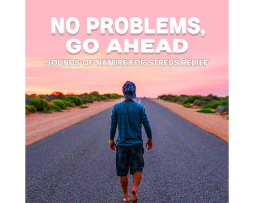 Absolutely Relaxing Oasis, nieznany, Marco Rinaldo - No Problems, Go Ahead: Sounds of Nature for Stress Relief, Meditation Relaxation Techniques, Anxiety Free, Healing Sound Therapy, Positive Energy