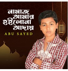 Abu Sayed - Namaz Amar Hoilo Na Aday