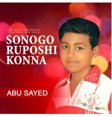 Abu Sayed - Sono Go Ruposhi Konna
