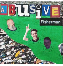 Abusive Fisherman - Клятвопреступник