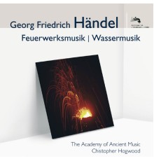 Academy Of Ancient Music, Christopher Hogwood - Händel: Feuerwerksmusik - Wassermusik