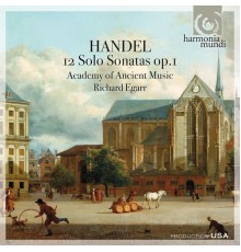 Academy of Ancient Music - Richard Egarr - Handel : 12 Solo Sonatas Op. 1
