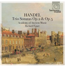 Academy of Ancient Music, Richard Egarr - Handel: Trio Sonatas Op.2 & Op. 5 (Academy of Ancient Music, Richard Egarr)