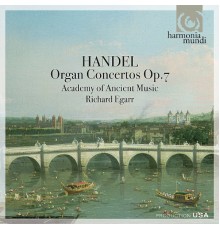 Academy of Ancient Music, Richard Egarr - Handel: Organ Concertos Op. 7 (Academy of Ancient Music, Richard Egarr)