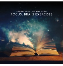 Academy of Increasing Power of Brain - Ambient Music Mix for Study, Focus, Brain Exercises