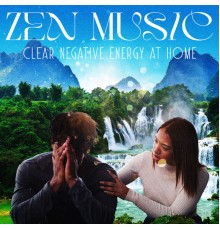 Academy of Powerful Music with Positive Energy, Relaxing Zen Music Ensemble - Zen Music: Clear Negative Energy at Home