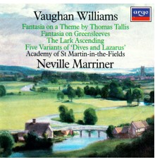 Academy of St Martin in the Fields - Vaughan Williams: Tallis Fantasia; Fantasia on Greensleeves; The Lark Ascending etc.