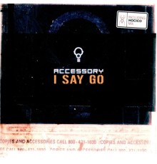 Accessory - I Say Go