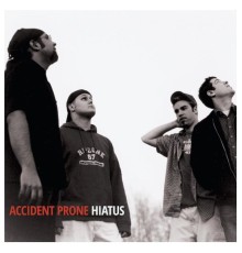 Accident Prone - Hiatus