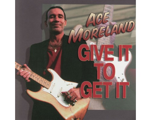 Ace Moreland - Give It To Get It