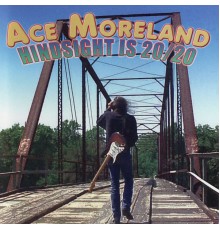 Ace Moreland - Hindsight Is 20/20