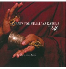Acharya Lama Sönam Rabgye - Chants for Himalaya Karuna