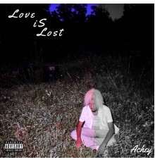 Achey - Love iS Lost