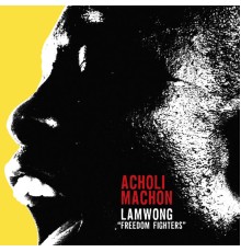 Acholi Machon - Lamwong (Freedom Fighters)