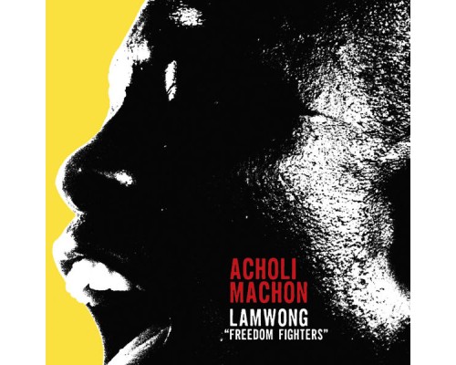 Acholi Machon - Lamwong (Freedom Fighters)