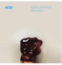 Acid - Science Fiction with Acid