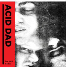 Acid Dad - Die Hard / Bodies