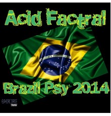 Acid Factral - Brazil Psy 2014