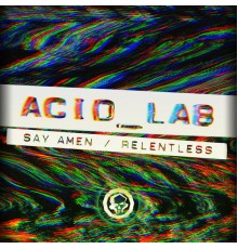 Acid_Lab - Say Amen / Relentless