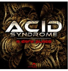 Acid Syndrome - A Dark Place