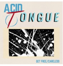 Acid Tongue - Get Free / Careless