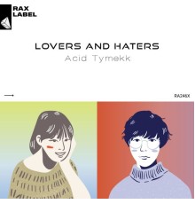 Acid Tymekk - Lovers And Haters