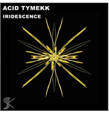 Acid Tymekk - Iridescence