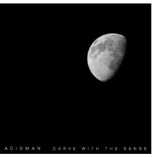 Acidman - Carve With The Sense