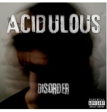 Acidulous - Disorder